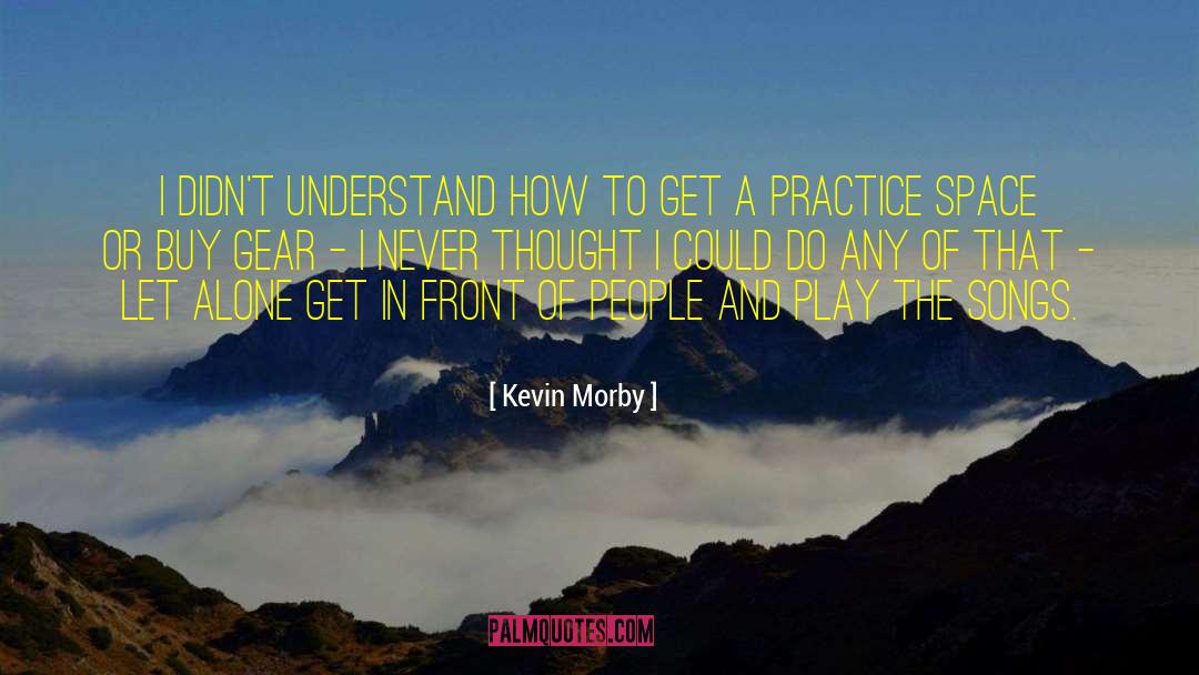 Kevin Morby Quotes: I didn't understand how to