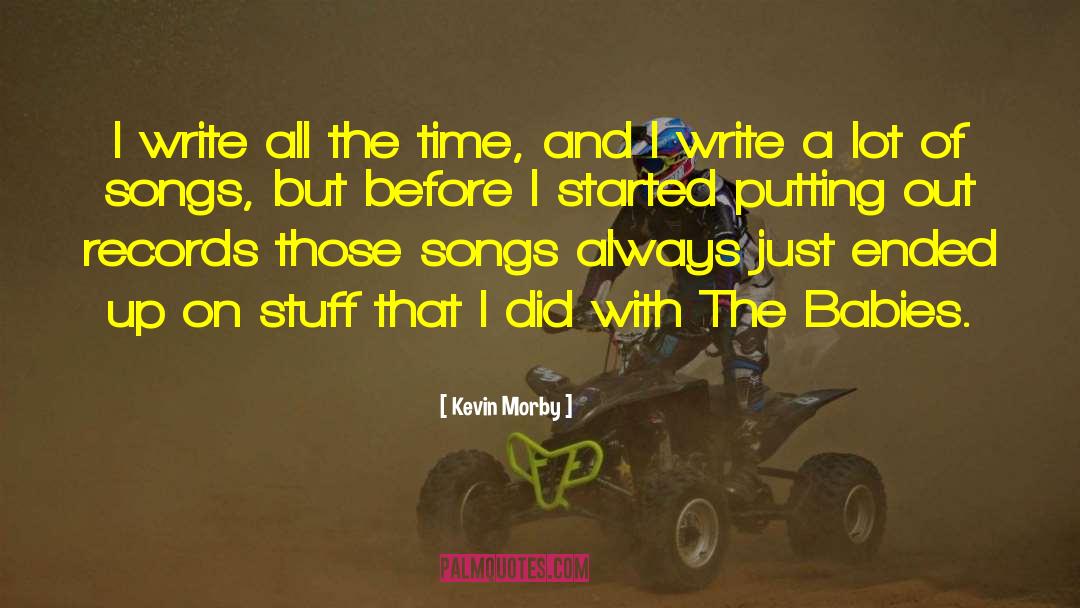 Kevin Morby Quotes: I write all the time,