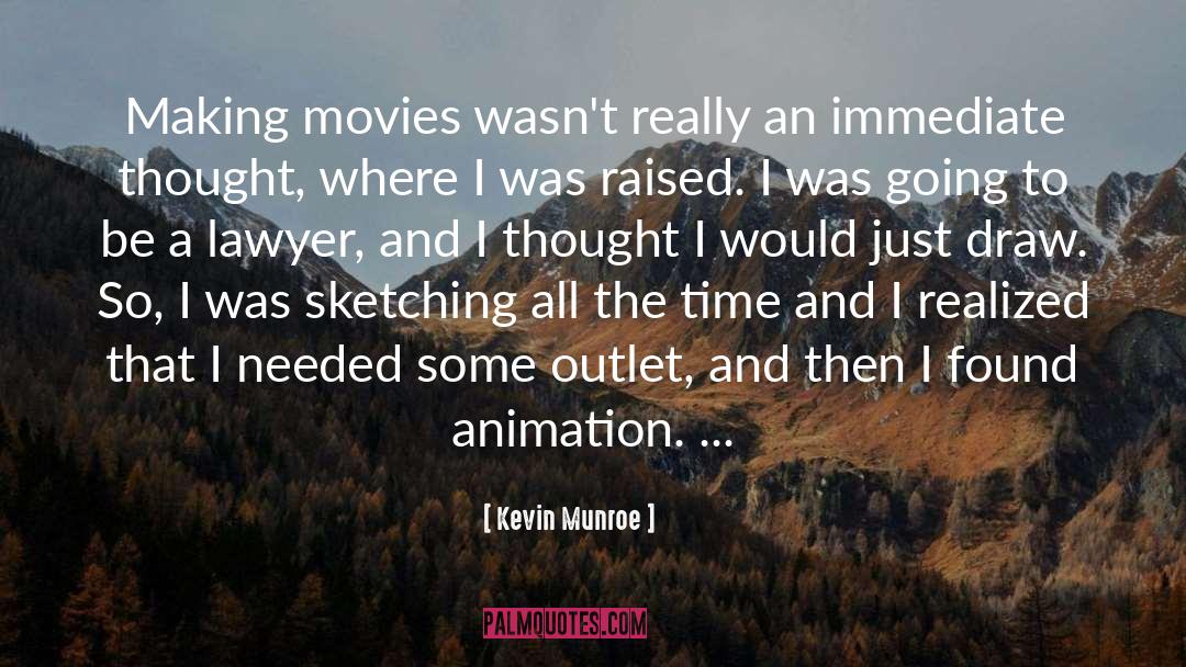 Kevin Munroe Quotes: Making movies wasn't really an