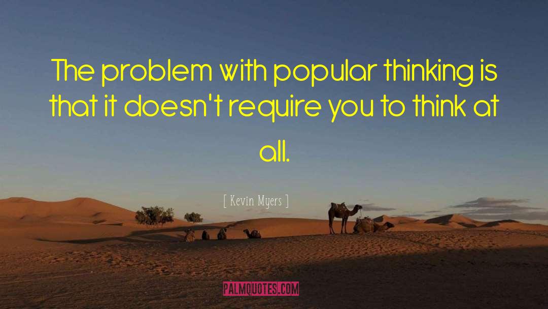 Kevin Myers Quotes: The problem with popular thinking