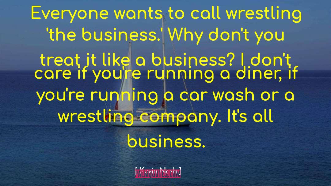 Kevin Nash Quotes: Everyone wants to call wrestling