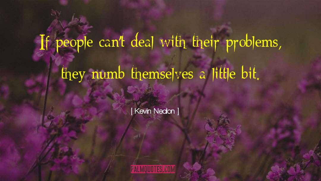 Kevin Nealon Quotes: If people can't deal with