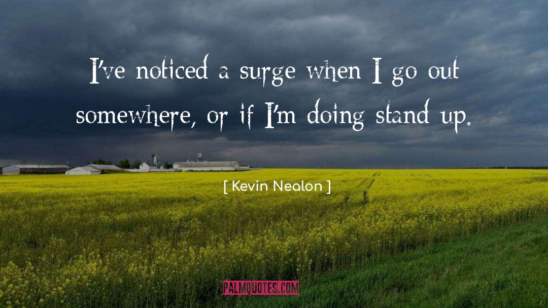 Kevin Nealon Quotes: I've noticed a surge when