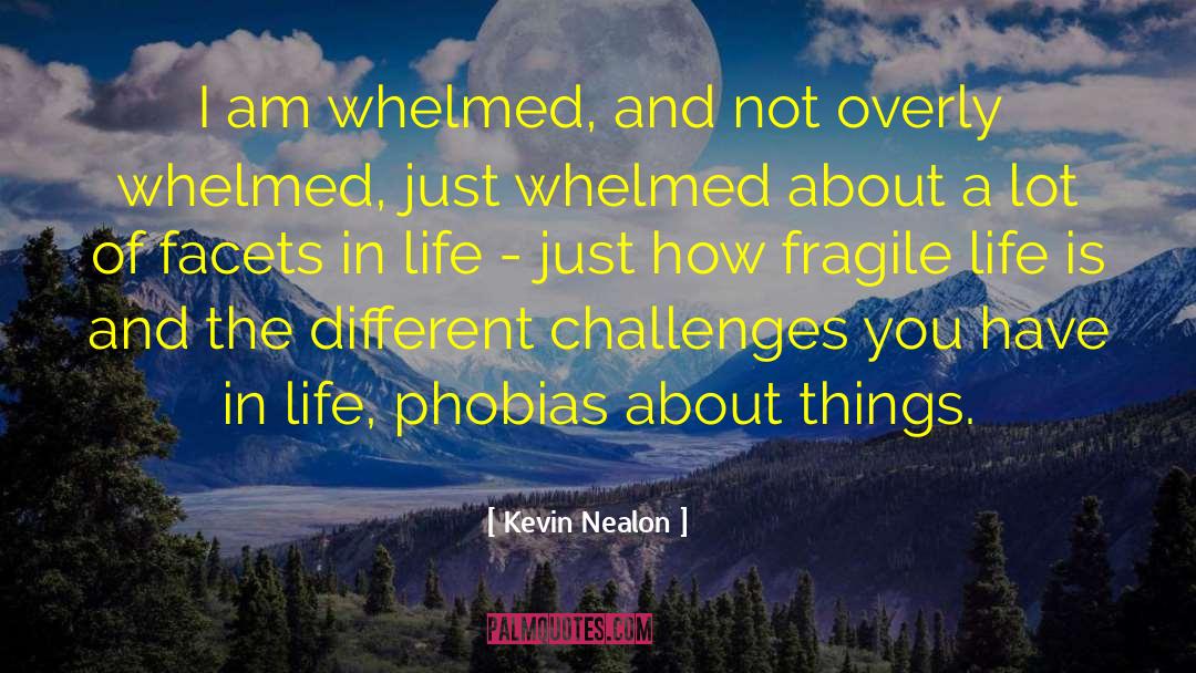 Kevin Nealon Quotes: I am whelmed, and not