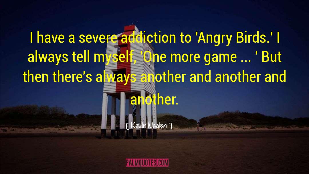 Kevin Nealon Quotes: I have a severe addiction