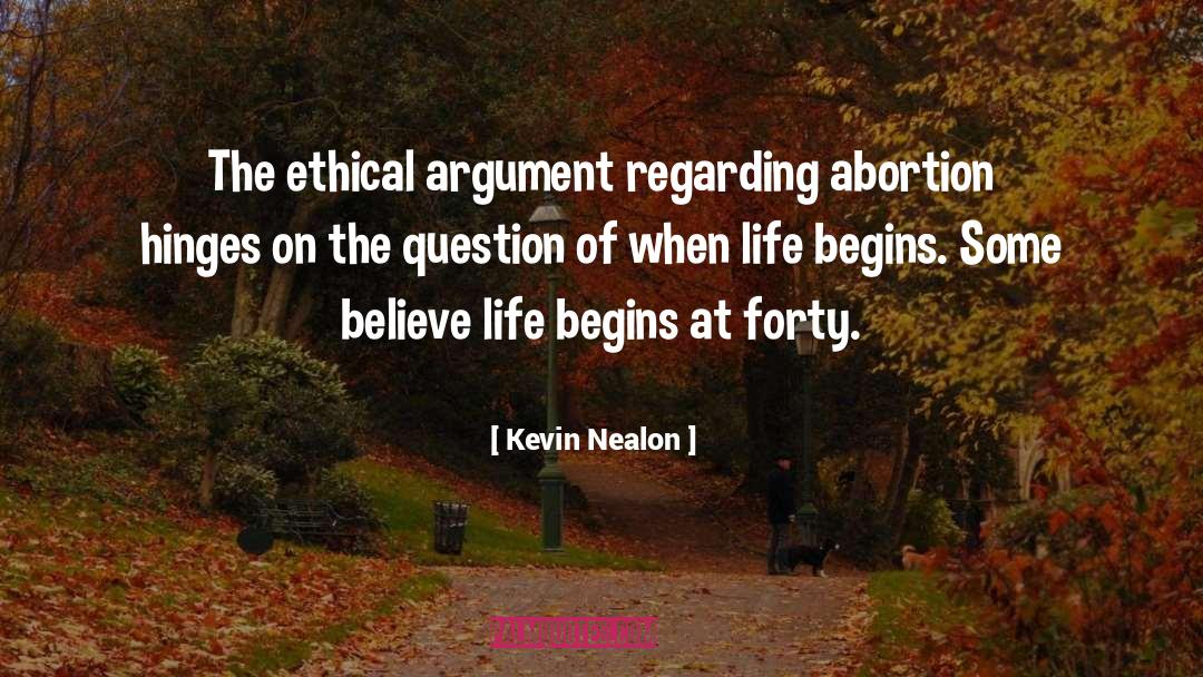 Kevin Nealon Quotes: The ethical argument regarding abortion
