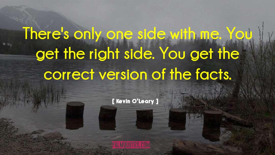 Kevin O'Leary Quotes: There's only one side with