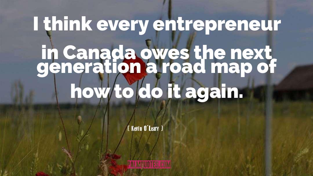 Kevin O'Leary Quotes: I think every entrepreneur in