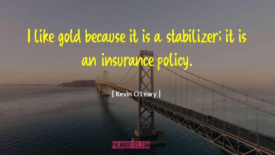 Kevin O'Leary Quotes: I like gold because it