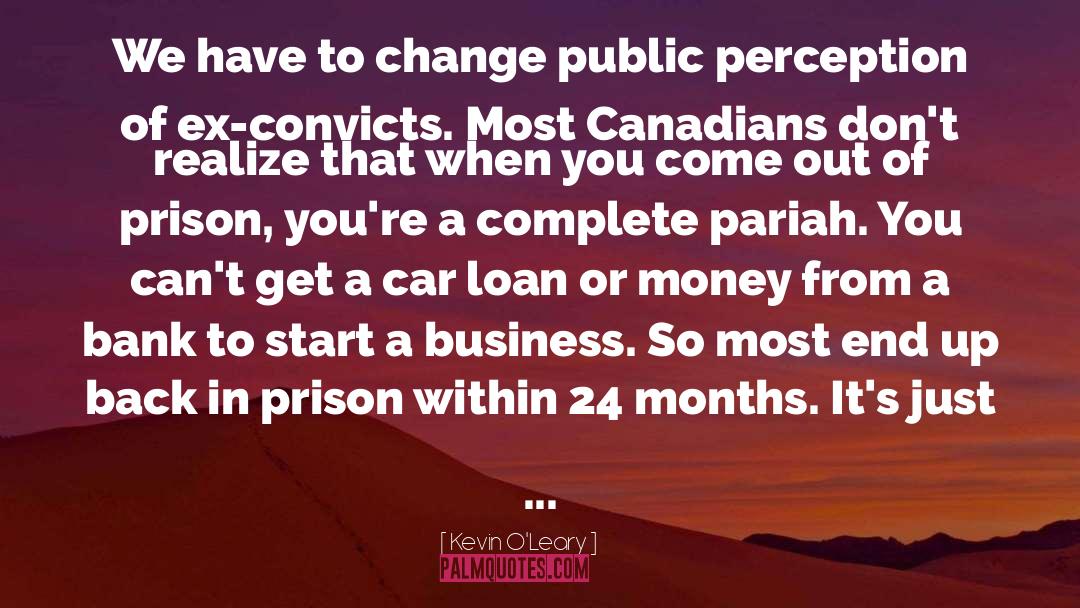 Kevin O'Leary Quotes: We have to change public