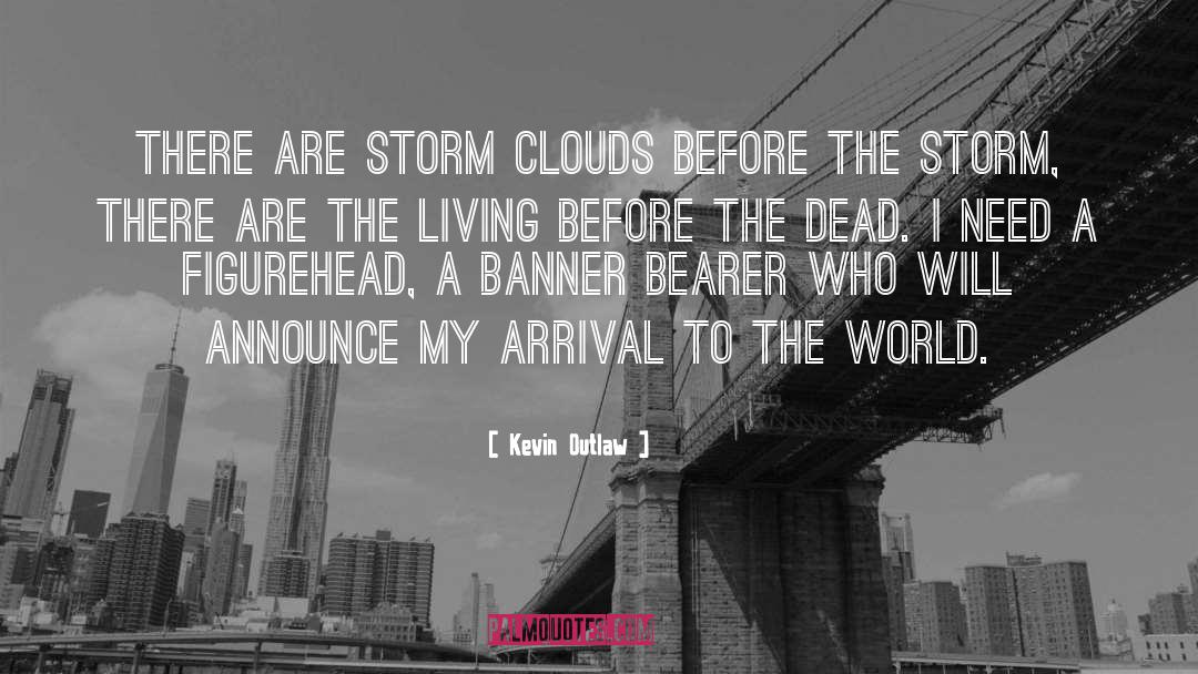 Kevin Outlaw Quotes: There are storm clouds before