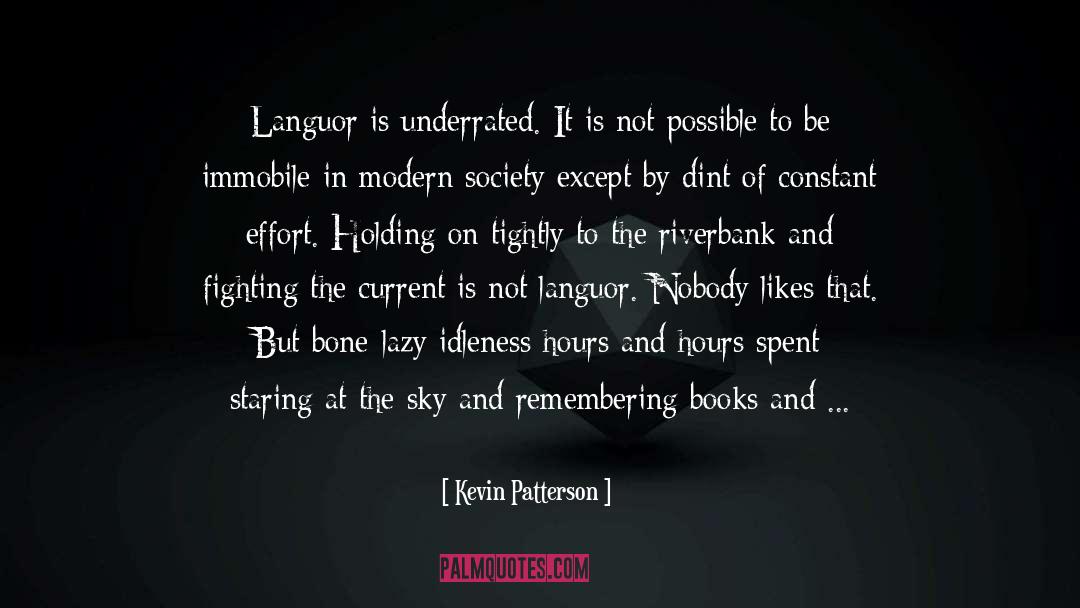 Kevin Patterson Quotes: Languor is underrated. It is