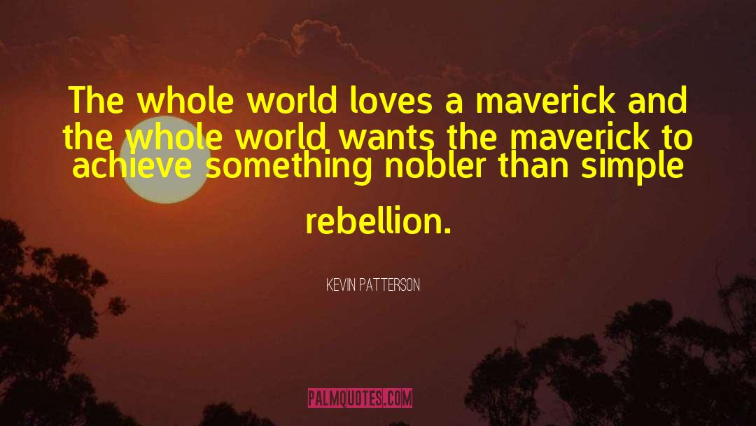 Kevin Patterson Quotes: The whole world loves a