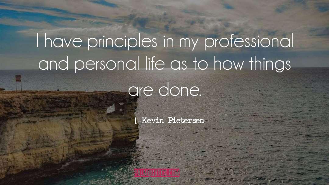 Kevin Pietersen Quotes: I have principles in my