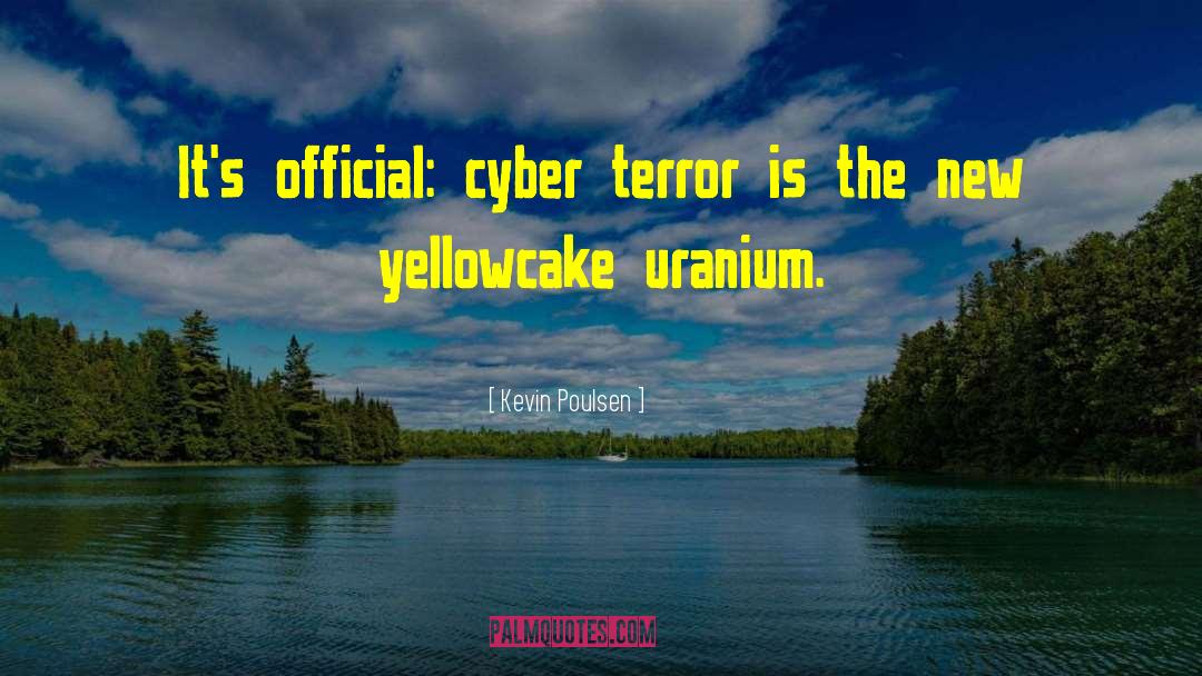 Kevin Poulsen Quotes: It's official: cyber terror is