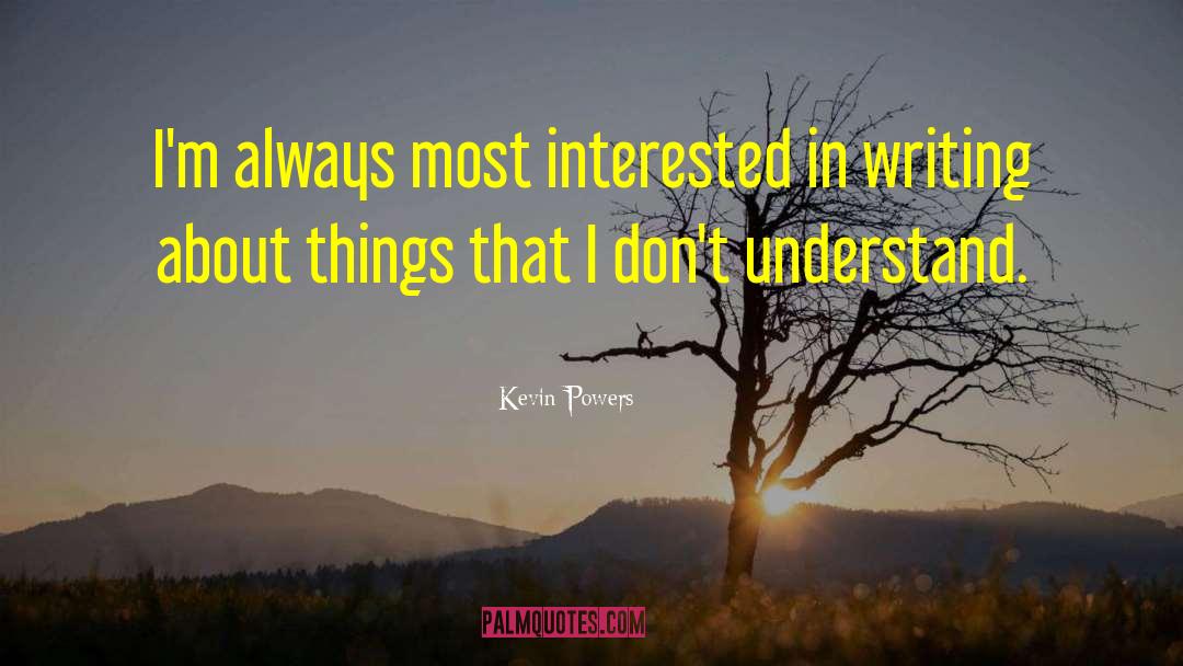 Kevin Powers Quotes: I'm always most interested in