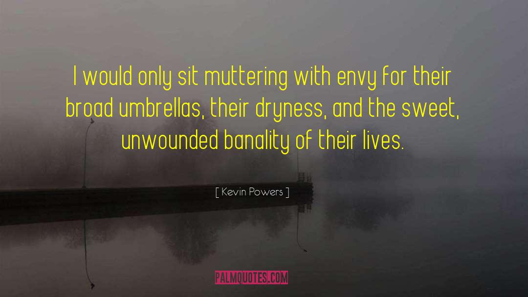 Kevin Powers Quotes: I would only sit muttering