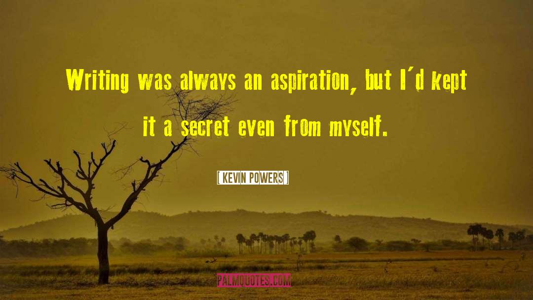 Kevin Powers Quotes: Writing was always an aspiration,