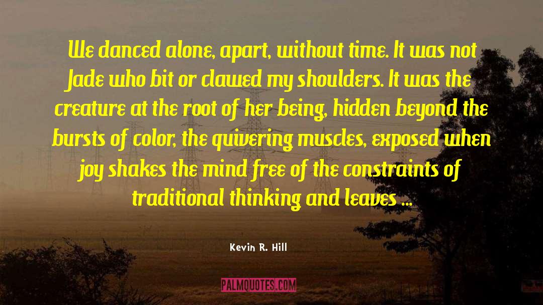Kevin R. Hill Quotes: We danced alone, apart, without