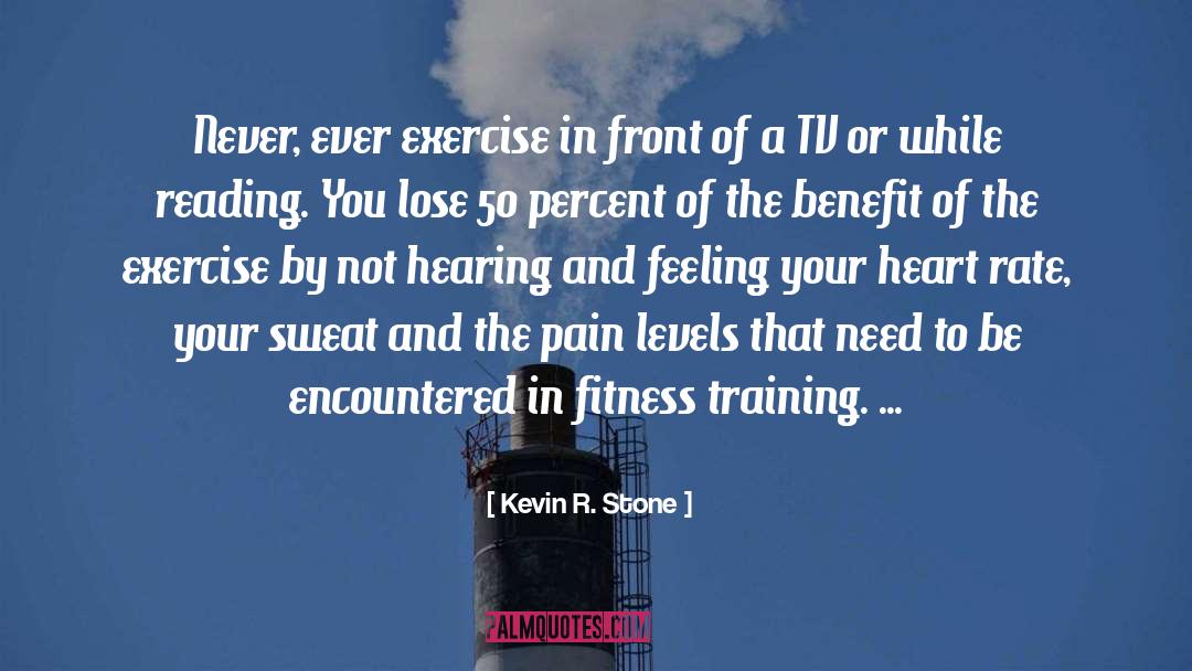 Kevin R. Stone Quotes: Never, ever exercise in front