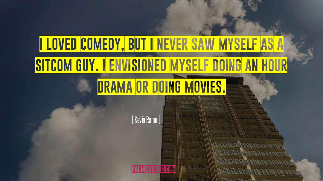 Kevin Rahm Quotes: I loved comedy, but I