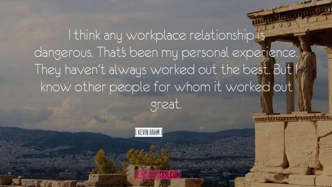 Kevin Rahm Quotes: I think any workplace relationship