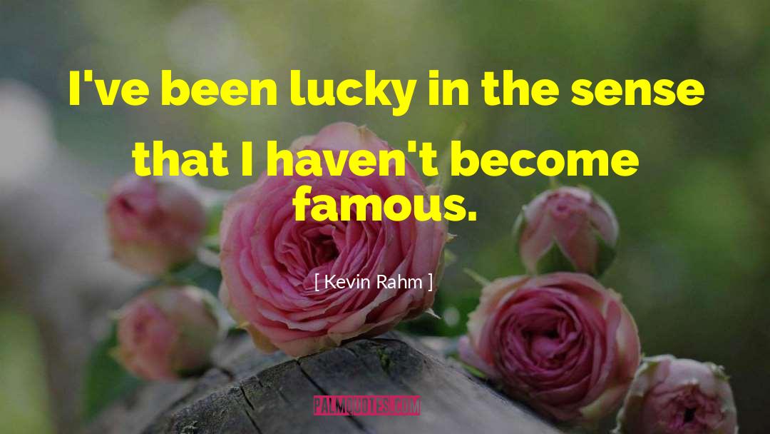 Kevin Rahm Quotes: I've been lucky in the