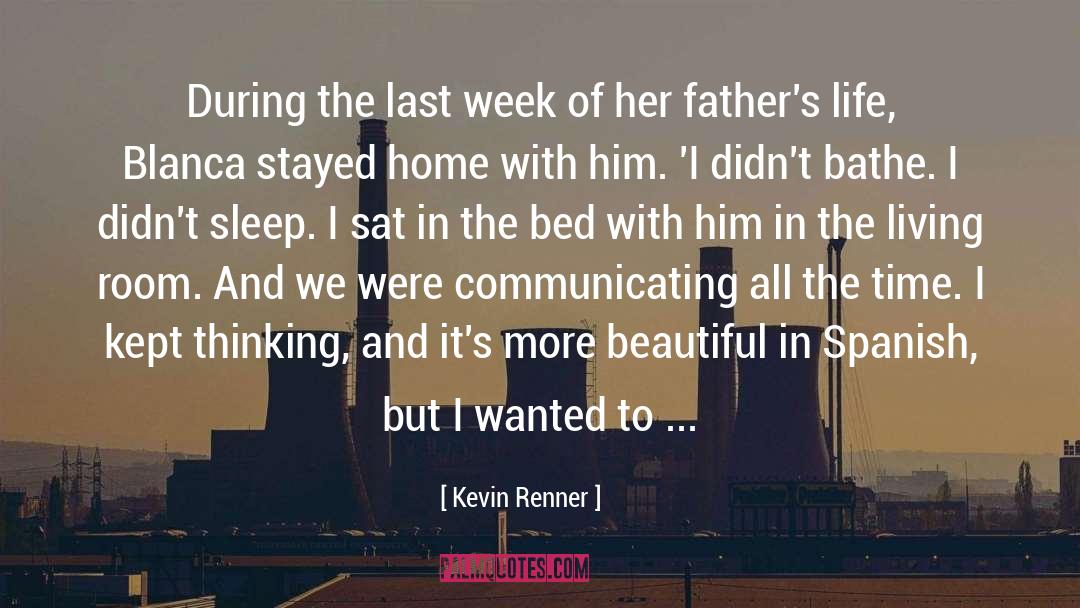 Kevin Renner Quotes: During the last week of