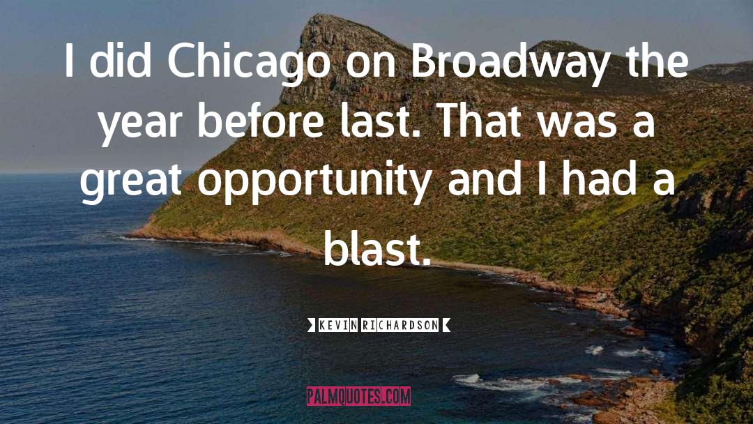 Kevin Richardson Quotes: I did Chicago on Broadway