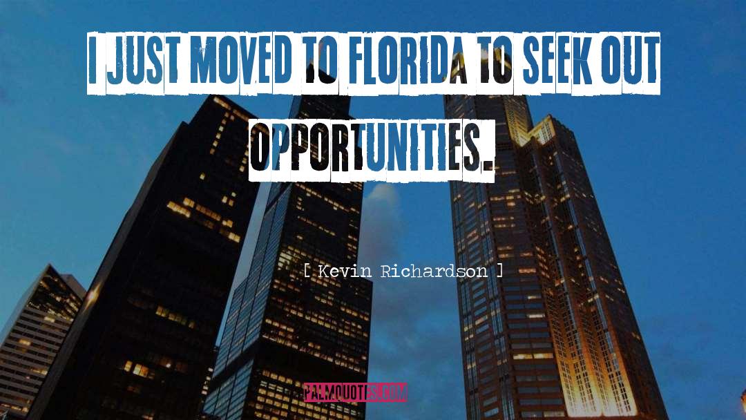 Kevin Richardson Quotes: I just moved to Florida