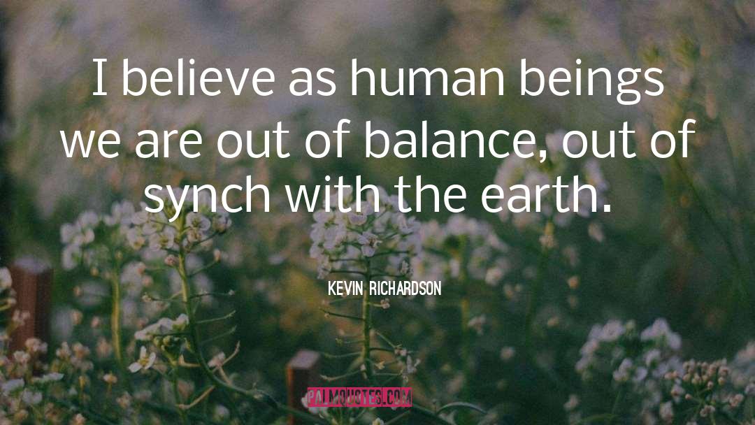Kevin Richardson Quotes: I believe as human beings
