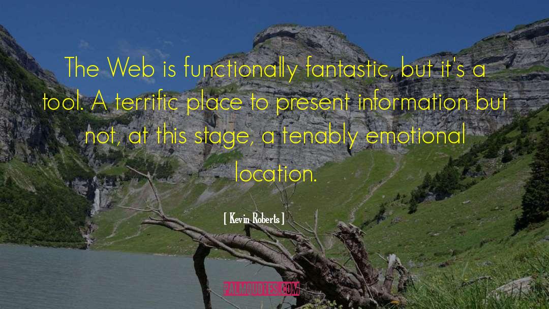 Kevin Roberts Quotes: The Web is functionally fantastic,