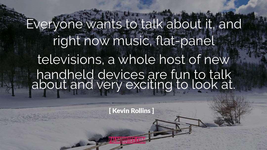 Kevin Rollins Quotes: Everyone wants to talk about