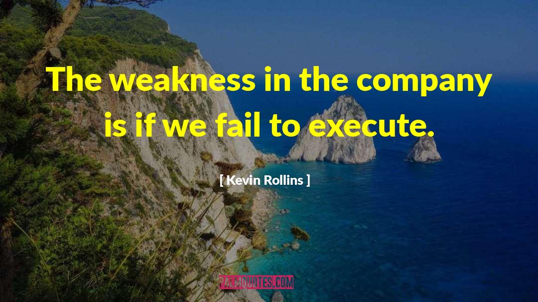 Kevin Rollins Quotes: The weakness in the company