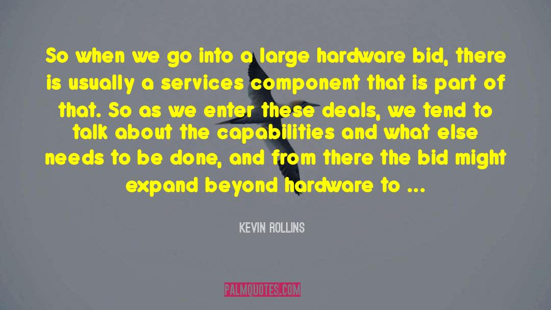 Kevin Rollins Quotes: So when we go into
