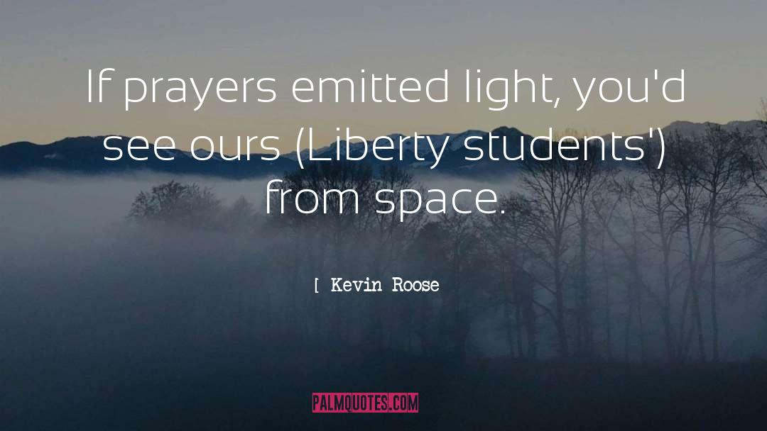 Kevin Roose Quotes: If prayers emitted light, you'd