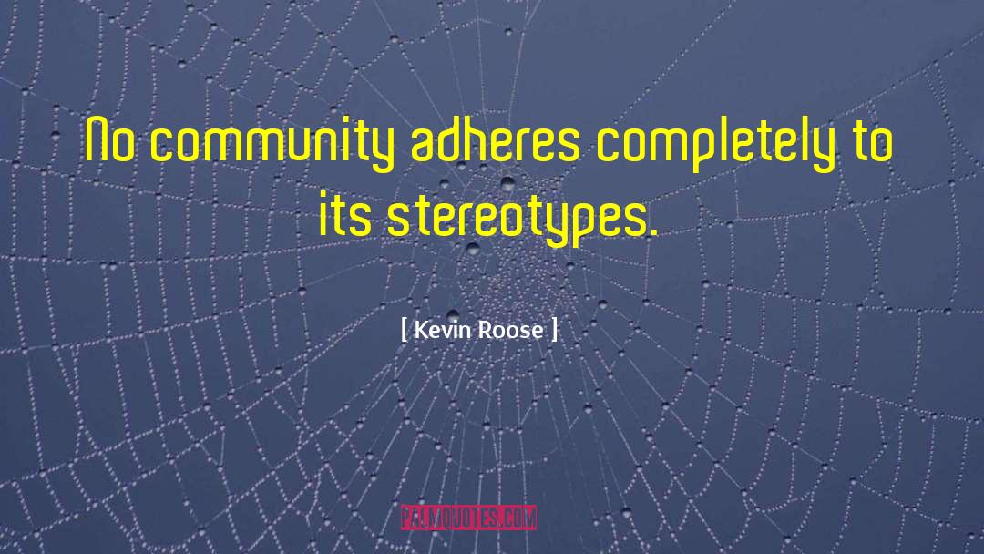 Kevin Roose Quotes: No community adheres completely to