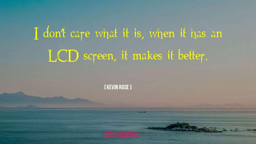 Kevin Rose Quotes: I don't care what it