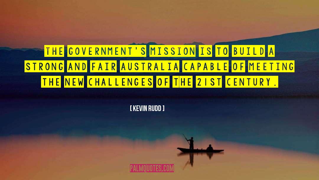 Kevin Rudd Quotes: The Government's mission is to