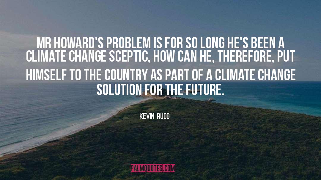 Kevin Rudd Quotes: Mr Howard's problem is for