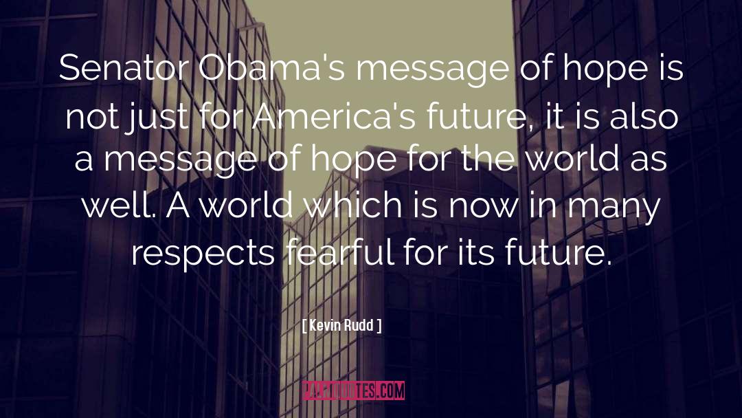 Kevin Rudd Quotes: Senator Obama's message of hope