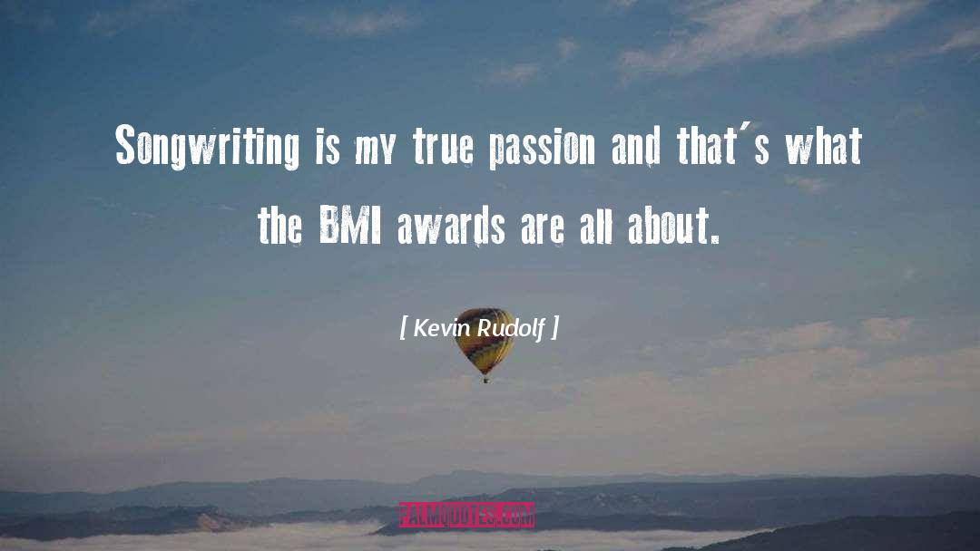 Kevin Rudolf Quotes: Songwriting is my true passion