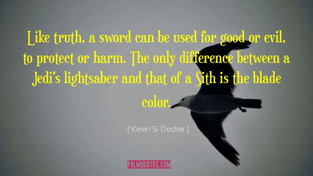 Kevin S. Decker Quotes: Like truth, a sword can