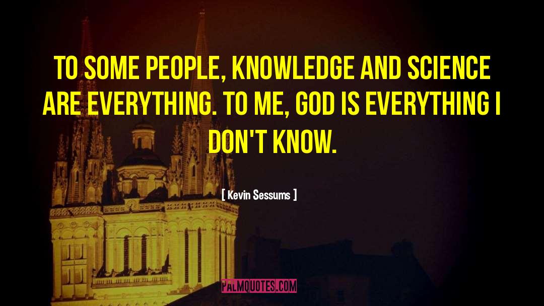 Kevin Sessums Quotes: To some people, knowledge and