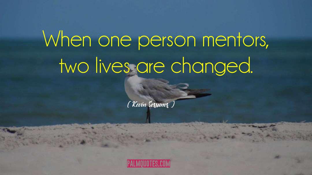 Kevin Sessums Quotes: When one person mentors, two