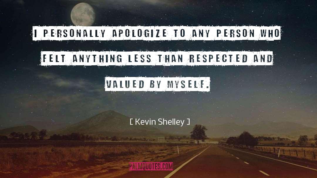 Kevin Shelley Quotes: I personally apologize to any