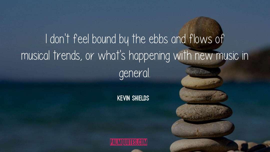 Kevin Shields Quotes: I don't feel bound by