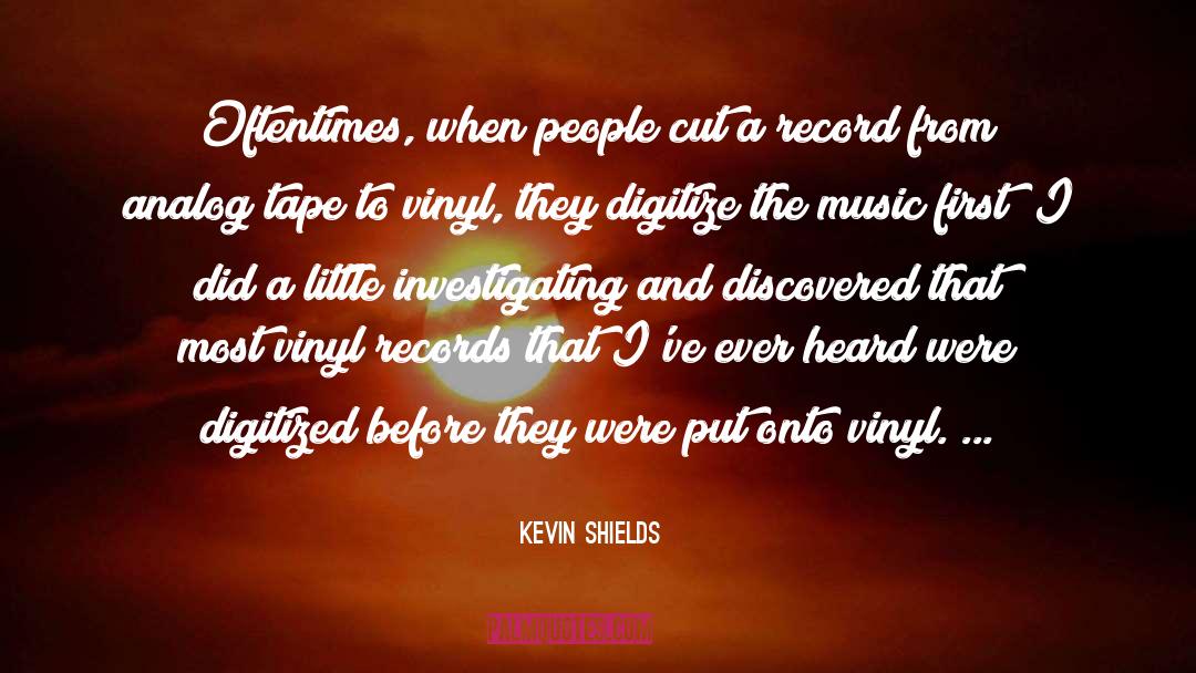 Kevin Shields Quotes: Oftentimes, when people cut a