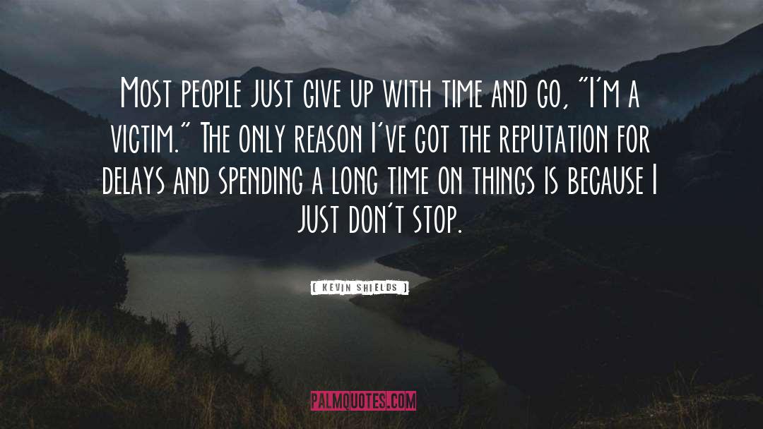 Kevin Shields Quotes: Most people just give up