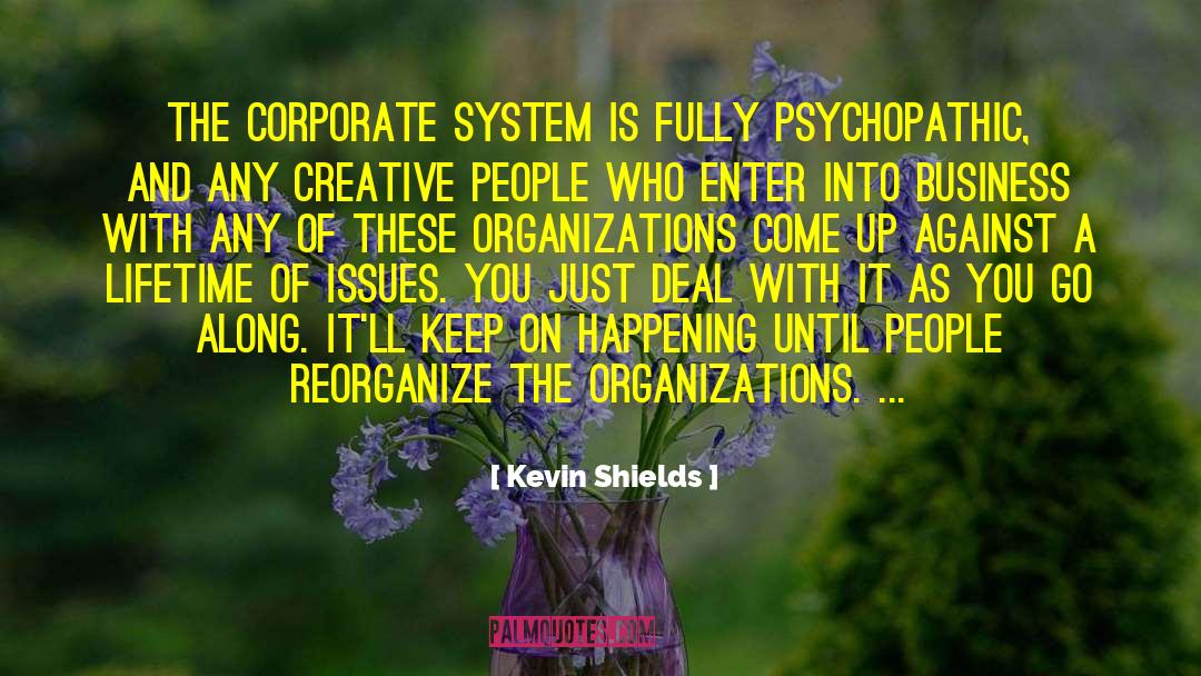 Kevin Shields Quotes: The corporate system is fully
